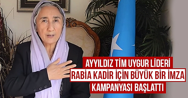 Ayyıldız Tim Uygur lideri Rabia KADİR için büyük imza kampanyası başlattı...
