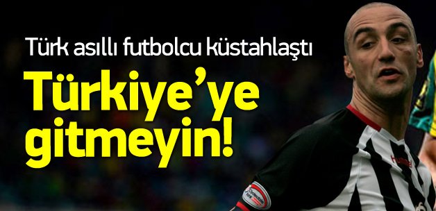 Türk asıllı futbolcudan küstah sözler