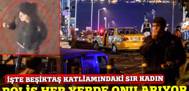 Polis, Beşiktaş katliamındaki sır kadının peşinde