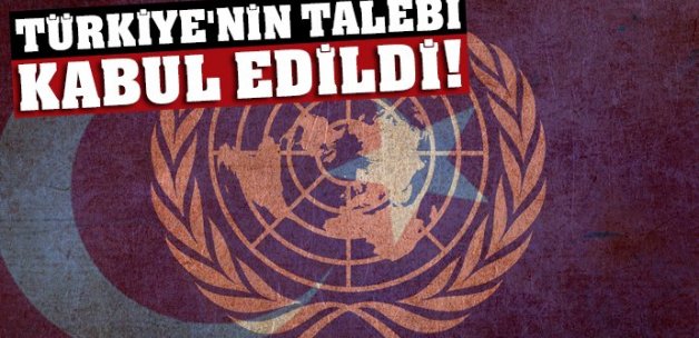 Türkiye'nin talebi BM'de kabul edildi