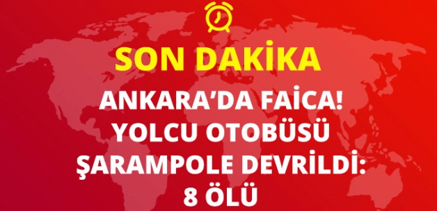 Kastamonu'dan Ankara'ya Giden Yolcu Otobüsü Devrildi: 8 Ölü, 34 Yaralı