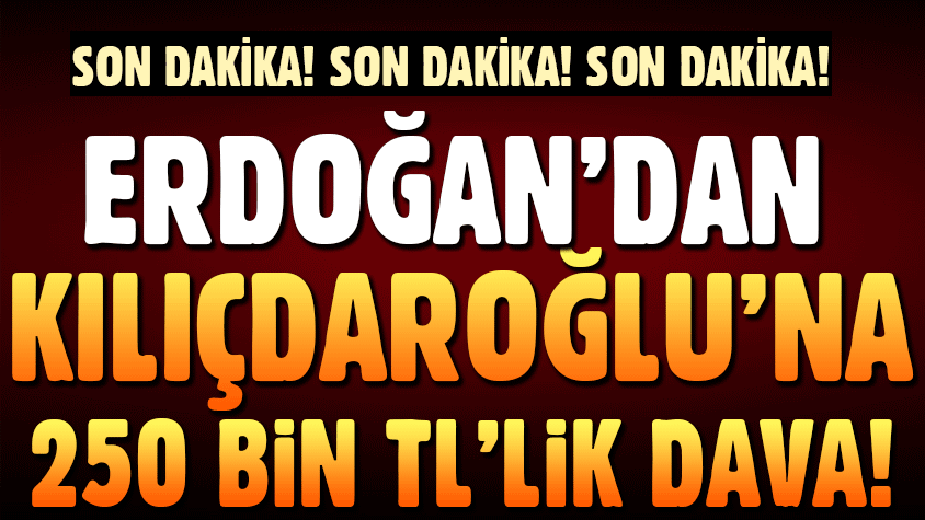 Cumhurbaşkanı Recep Tayyip Erdoğan, CHP Genel Başkanı Kemal Kılıçdaroğlu'na, 250 bin liralık tazminat davası açtı