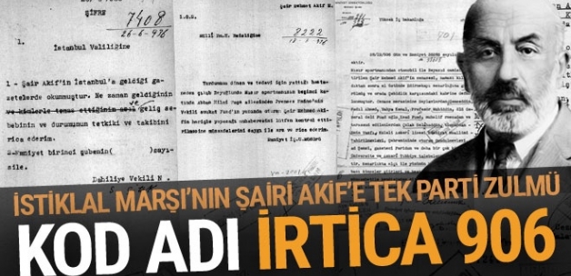 İstiklal Marşı'nın şairi Mehmet Akif'e tek parti zulmü 'irtica 906' diye kodlanmış